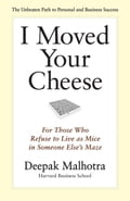 I Moved Your Cheese: For Those Who Refuse to Live as Mice in Someone Else's Maze