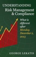 Understanding Risk Management and Compliance, What is different after Monday, December 2, 2013