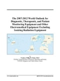 The 2007-2012 World Outlook for Diagnostic, Therapeutic, and Patient Monitoring Equipment and Other Electromedical Equipment Excluding Ionizing Radiat