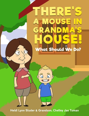There's A Mouse In Grandma's House!: What Should We Do?