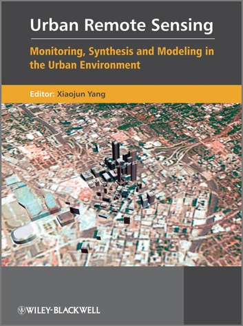 Urban Remote Sensing: Monitoring, Synthesis and Modeling in the Urban Environment
