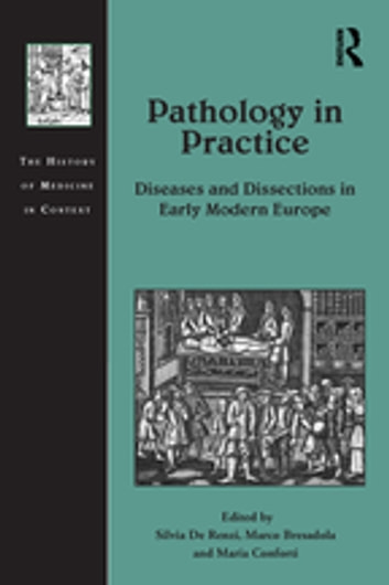 Pathology in Practice: Diseases and Dissections in Early Modern Europe