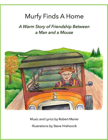 Murfy Finds A Home: A Warm Story Of Friendship Between A Man And A Mouse