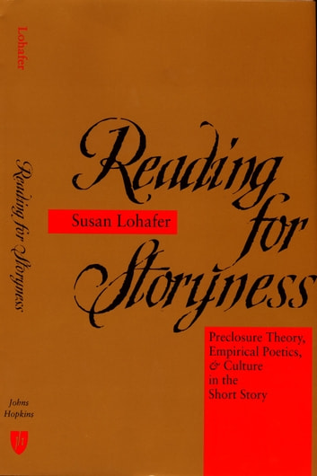Reading for Storyness: Preclosure Theory, Empirical Poetics, and Culture in the Short Story