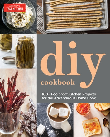 The Do-It-Yourself Cookbook: Can It, Cure It, Churn It, Brew It