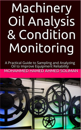 Machinery Oil Analysis & Condition Monitoring: A Practical Guide to Sampling and Analyzing Oil to Improve Equipment Reliability