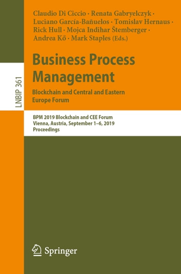Business Process Management: Blockchain and Central and Eastern Europe Forum: BPM 2019 Blockchain and CEE Forum, Vienna, Austria, September 1-6, 2019, Proceedings