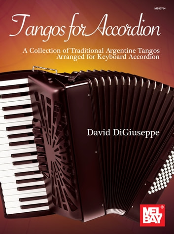 Tangos for Accordion: A Collection of Traditional Argentine Tangos Arranged for Keyboard Accordion