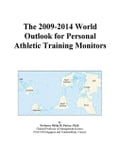 The 2009-2014 World Outlook for Personal Athletic Training Monitors
