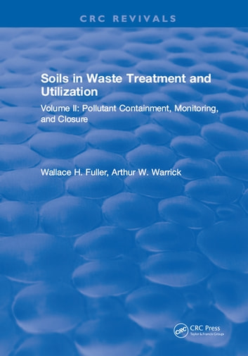 Soils in Waste Treatment and Utilization: Volume II: Pollutant Containment, Monitoring, and Closure