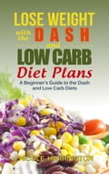 Lose Weight with the Dash and Low Carb Diet Plans