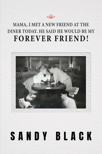 Mama, I Met A New Friend at the Diner Today. He Said He Would Be My Forever Friend!