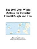 The 2009-2014 World Outlook for Polyester Fiberfill Staple and Tow