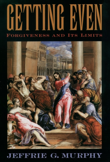 Getting Even: Forgiveness and Its Limits