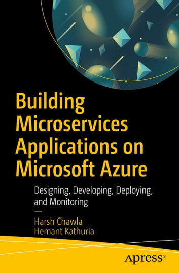 Building Microservices Applications on Microsoft Azure: Designing, Developing, Deploying, and Monitoring