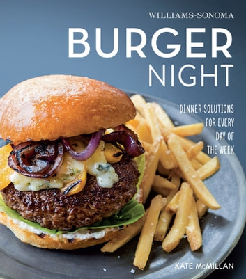 Burger Night: Dinner Solutions for Every Day of the Week