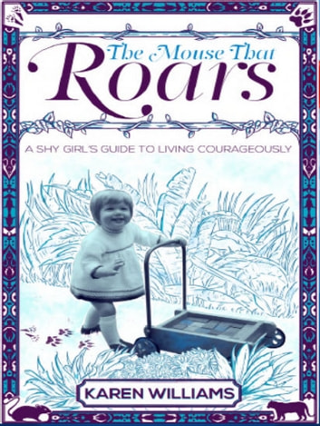 The Mouse That Roars: A Shy Girl's Guide to Living Courageously