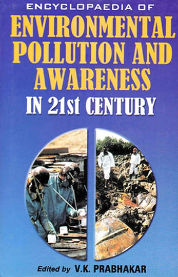 Encyclopaedia of Environmental Pollution and Awareness in 21st Century (Pollution Monitoring and Control)