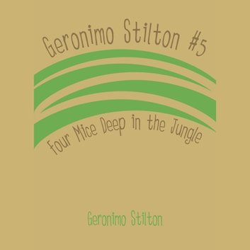 Geronimo Stilton #5: Four Mice Deep in the Jungle