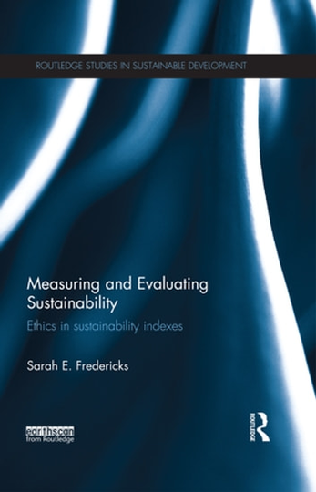 Measuring and Evaluating Sustainability: Ethics in Sustainability Indexes
