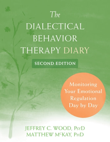 The Dialectical Behavior Therapy Diary: Monitoring Your Emotional Regulation Day by Day