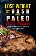 Lose Weight with the Dash and Paleo Diet Plans