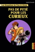 Les enquêtes de Tim et Chloé (Tome 10) - Pas de pitié pour les curieux