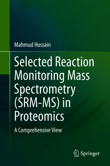 Selected Reaction Monitoring Mass Spectrometry (SRM-MS) in Proteomics: A Comprehensive View
