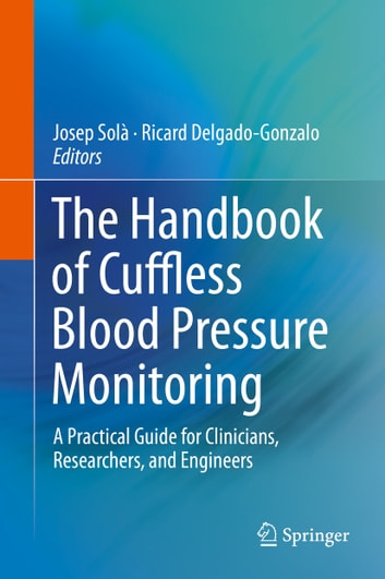 The Handbook of Cuffless Blood Pressure Monitoring: A Practical Guide for Clinicians, Researchers, and Engineers