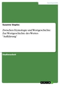 Zwischen Etymologie und Wortgeschichte: Zur Wortgeschichte des Wortes 'Aufklärung'