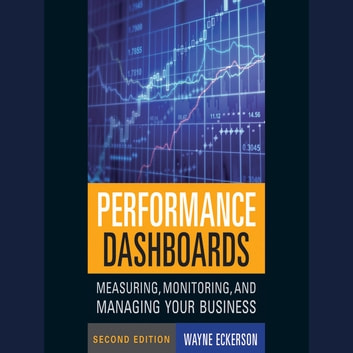 Performance Dashboards: Measuring, Monitoring, and Managing Your Business