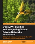 OpenVPN: Building and Integrating Virtual Private Networks - Second Edition