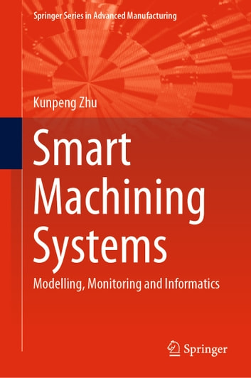 Smart Machining Systems: Modelling, Monitoring and Informatics