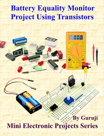 Battery Equality Monitor Project Using Transistors: Build and Learn Electronics