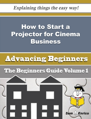 How to Start a Projector for Cinema Business (Beginners Guide): How to Start a Projector for Cinema Business (Beginners Guide)