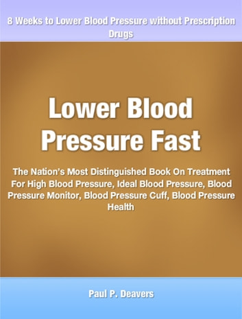 Lower Blood Pressure Fast: The Nation's Most Distinguished Book On Treatment For High Blood Pressure, Ideal Blood Pressure, Blood Pressure Monitor, Blood Pressure Cuff, Blood Pressure Health