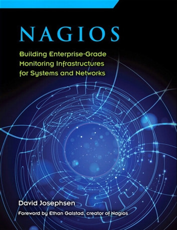 Nagios: Building Enterprise-Grade Monitoring Infrastructures for Systems and Networks