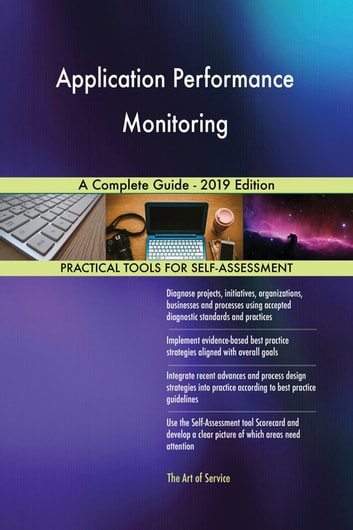 Application Performance Monitoring A Complete Guide - 2019 Edition