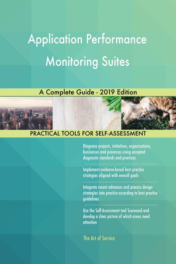 Application Performance Monitoring Suites A Complete Guide - 2019 Edition