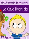 El Club Secreto de Mouse #6: La Casa Divertida