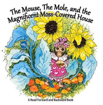The Mouse, The Mole, and the Magnificent, Moss-Covered House