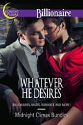 Whatever He Desires (Billionaires, Maids, Romance and More!)