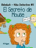 Rebekah - Niña Detective #11: El Secreto de Mouse