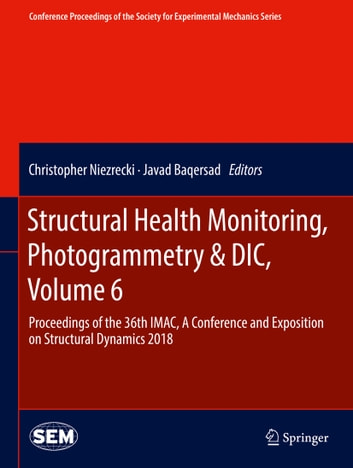 Structural Health Monitoring, Photogrammetry & DIC, Volume 6: Proceedings of the 36th IMAC, A Conference and Exposition on Structural Dynamics 2018