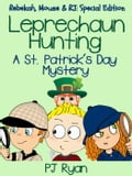 Leprechaun Hunting: A St. Patrick's Day Mystery (Rebekah, Mouse & RJ: Special Edition)