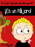 El Club Secreto de Mouse #7: !Es un Pájaro!