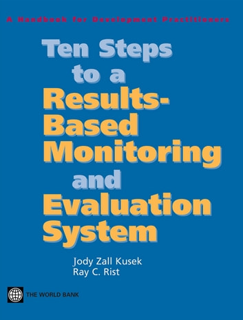 Ten Steps To A ResultsBased Monitoring And Evaluation System: A Handbook For Development Practitioners