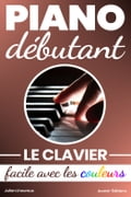 Piano Débutant. Le clavier facile avec les couleurs